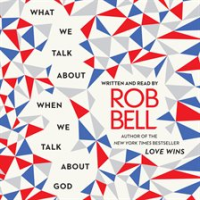 What We Talk About When We Talk About God by Bell, Rob